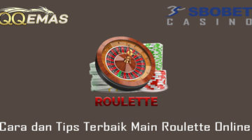 Cara dan Tips Terbaik Main Roulette Online